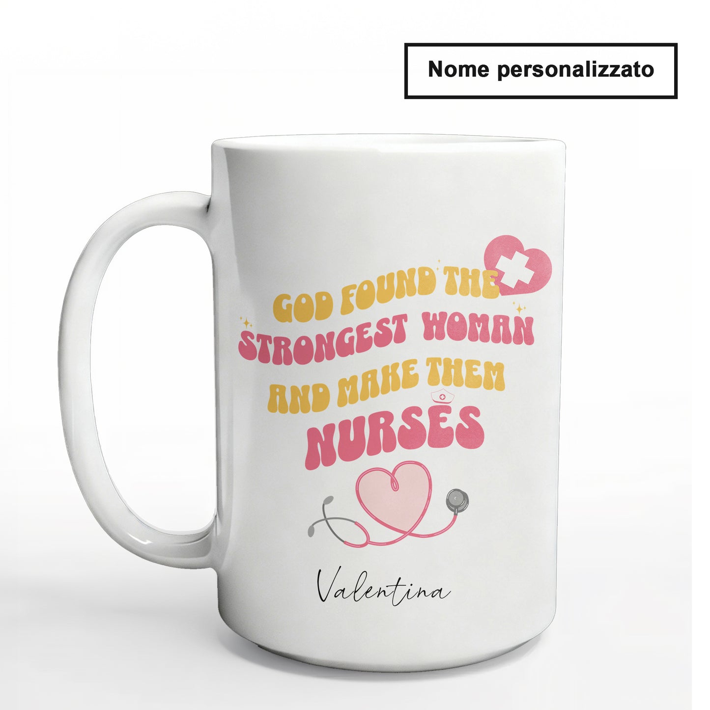 "God found the strongest women and made them nurses" Tazza Infermieri – personalizzare mug