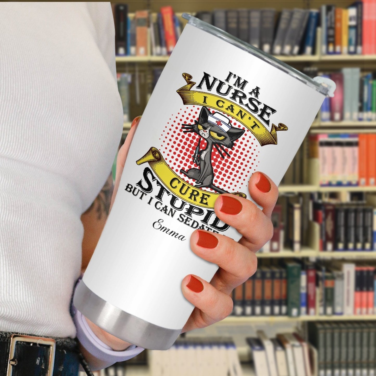 "I'm A Nurse I Can't Cure Stupid But I Can Sedate It" Tumbler Infermieri – custom tumbler
