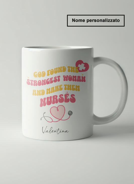 "God found the strongest women and made them nurses"  Tazza Infermieri – personalizzare mug