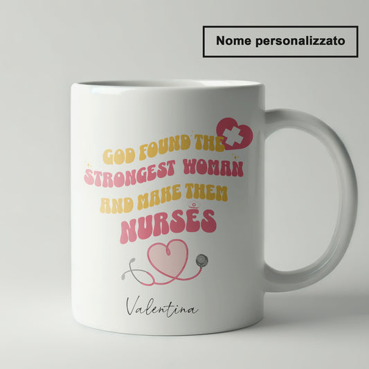 "God found the strongest women and made them nurses"  Tazza Infermieri – personalizzare mug