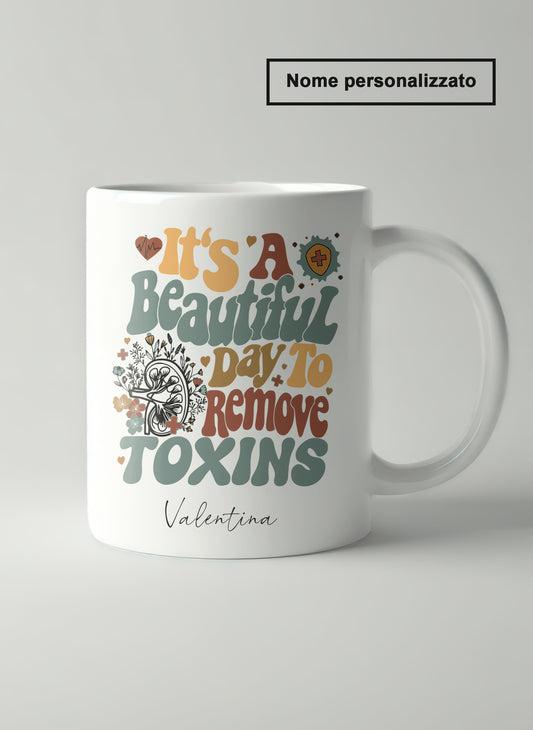 "It's a beautiful day to remove toxins"  Tazza Infermieri – personalizzare mug