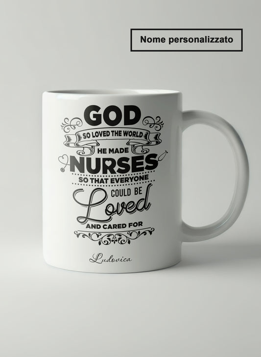 "God So Loved The World He Made Nurses" Tazza Infermieri – personalizzare mug