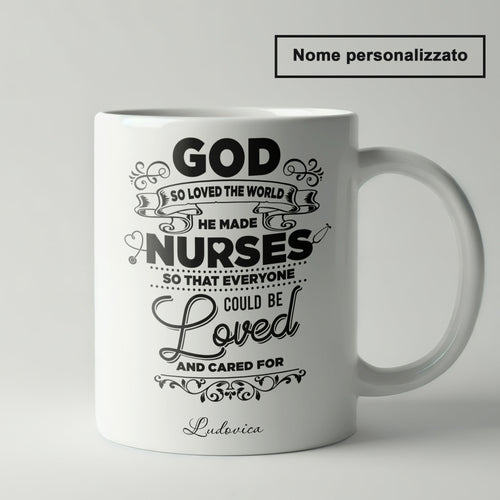 "God So Loved The World He Made Nurses" Tazza Infermieri – personalizzare mug