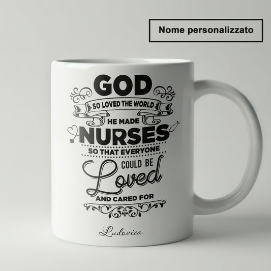 "God So Loved The World He Made Nurses" Tazza Infermieri – personalizzare mug