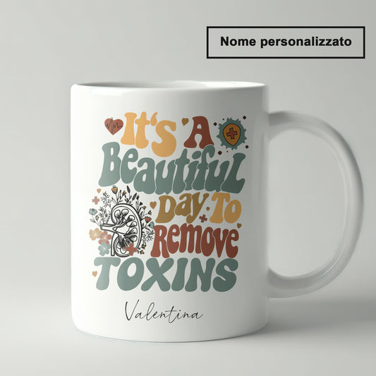 "It's a beautiful day to remove toxins"  Tazza Infermieri – personalizzare mug