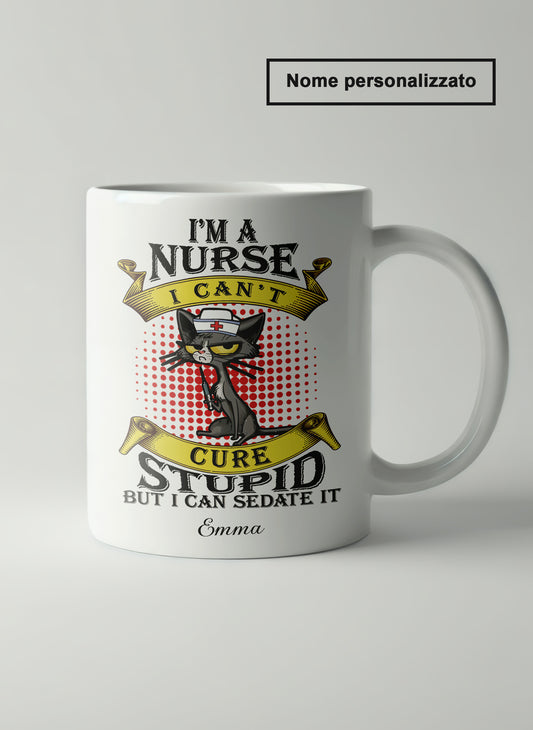 "I'm A Nurse I Can't Cure Stupid But I Can Sedate It" Tazza Infermieri – personalizzare mug