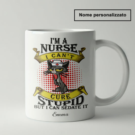 "I'm A Nurse I Can't Cure Stupid But I Can Sedate It" Tazza Infermieri – personalizzare mug