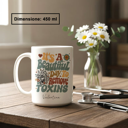 "It's a beautiful day to remove toxins"  Tazza Infermieri – personalizzare mug