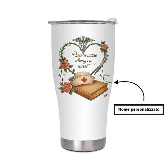 "One a nurse always a nurse"  Tumbler Infermieri – custom tumbler