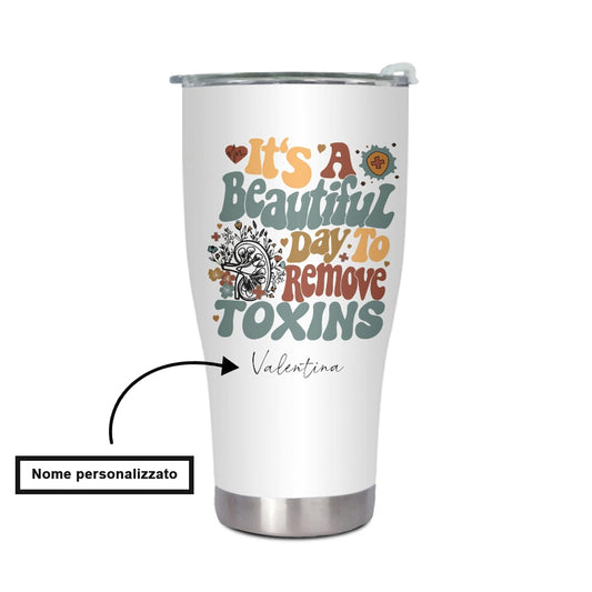"It's a beautiful day to remove toxins"  Tumbler Infermieri – custom tumbler