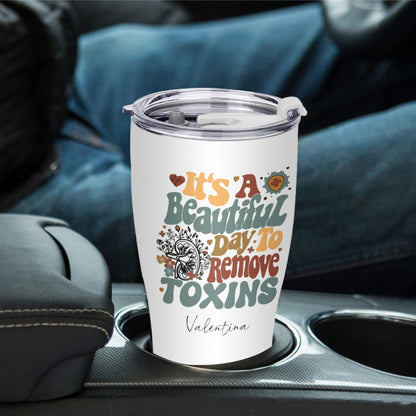 "It's a beautiful day to remove toxins"  Tumbler Infermieri – custom tumbler