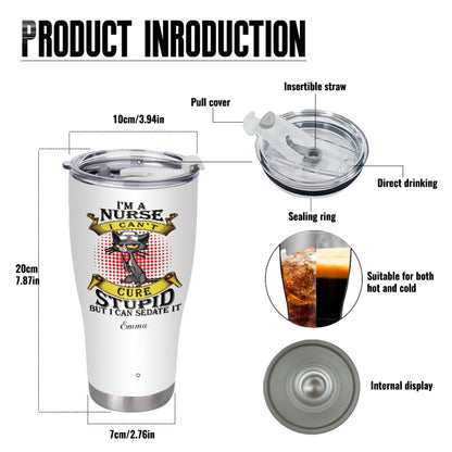 "I'm A Nurse I Can't Cure Stupid But I Can Sedate It"  Tumbler Infermieri – custom tumbler
